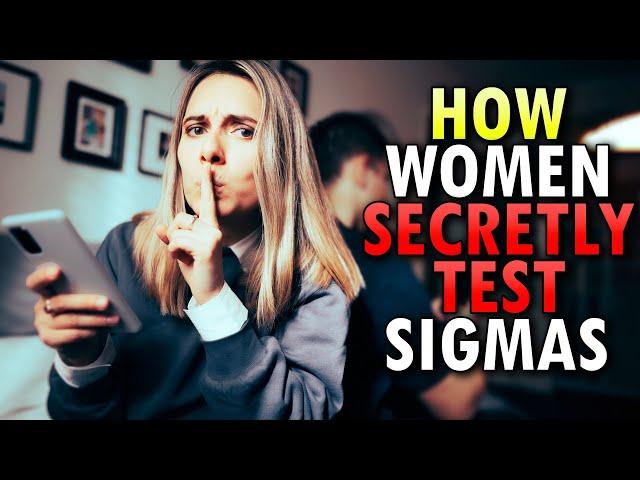 7 Ways Women Secretly Test Sigma Males