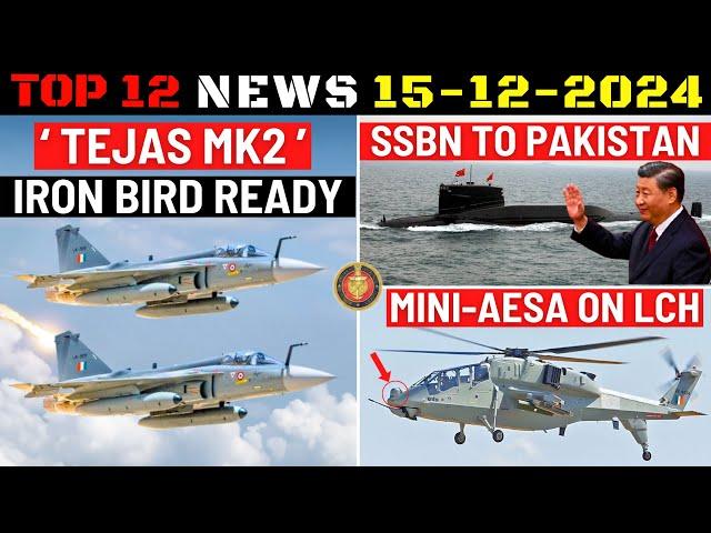 Indian Defence Updates : Tejas MK2 Iron Bird Ready,Pak New SSBN,12 Tejas MK1A Export,AESA on LCH