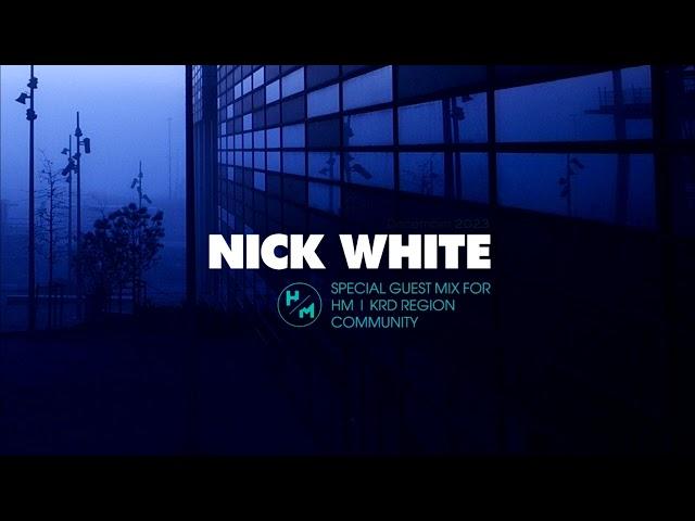 NICK WHITE - SPECIAL GUEST MIX FOR HM | KRD REGION COMMUNITY (DECEMBER 2023)