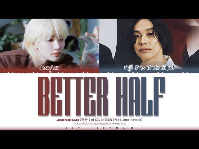 JEONGHAN (SEVENTEEN) - 'Better Half' (feat. Omoinotake) Lyrics (ColorCodedLyrics)_Han/Rom/Eng