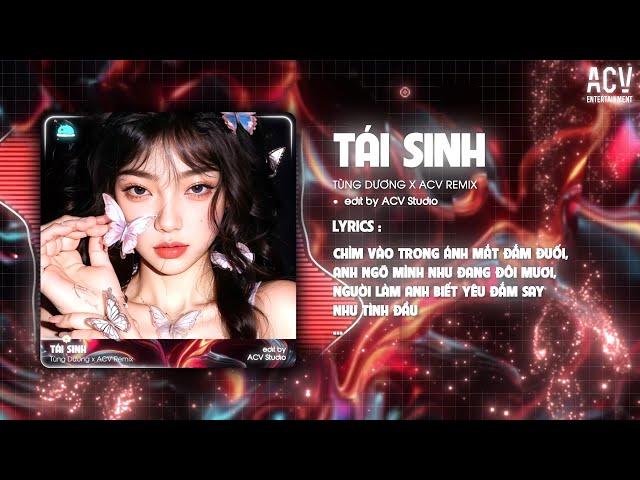 TÁI SINH REMIX - TÙNG DƯƠNG x ACV REMIX | Chìm Vào Trong Ánh Mắt Đắm Đuối Remix...