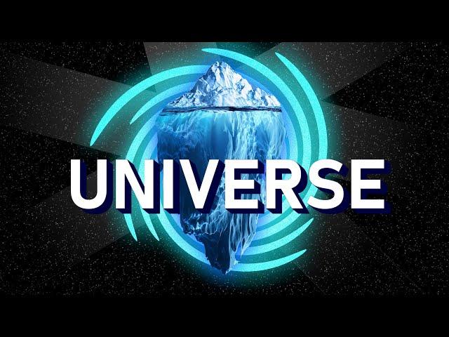 The Universe Iceberg Explained