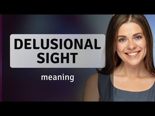 Understanding the Phrase "Delusional Sight"