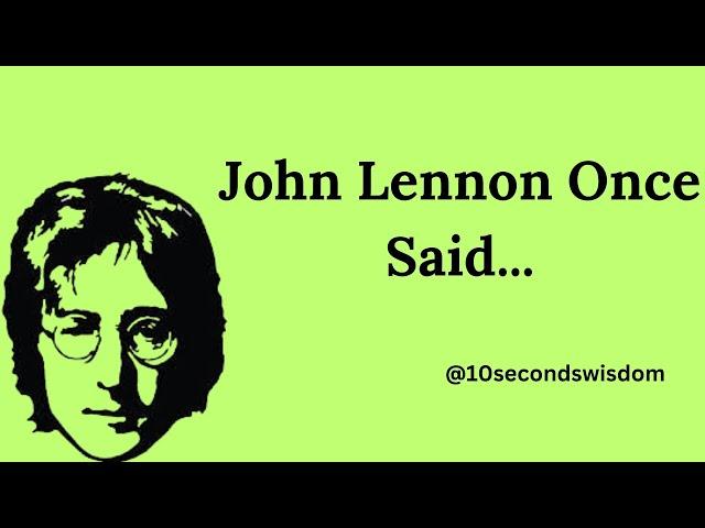 John Lennon Once Said - Quotes for Life | 10 Seconds Wisdom