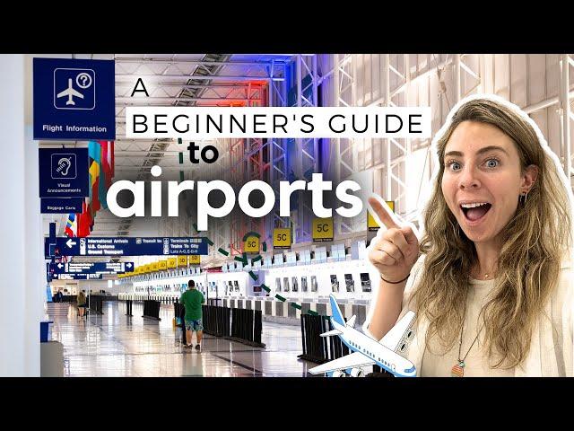 How To Navigate Any Airport (A Beginner's Guide to Catching Flights)