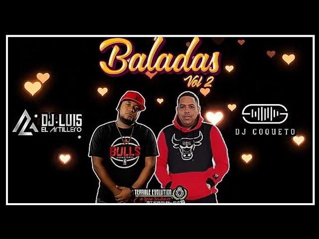 BALADAS MIX VOL2 2024 - Dj Luis El Artillero Ft Dj Coqueto  Terrible Evolution Corporation /#balada