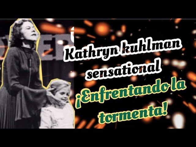 kathryn kuhlman sensational - Enfrentando la tormenta