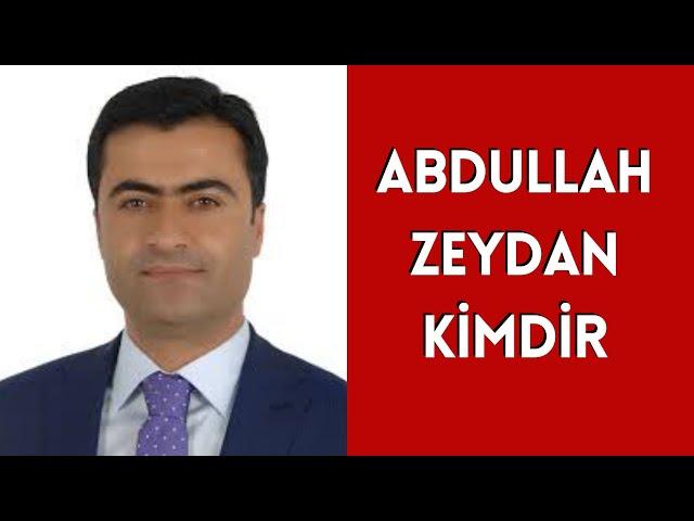 ABDULLAH ZEYDAN KİMDİR, HAYATI VE HAKKINDA BİLİNMEYENLER