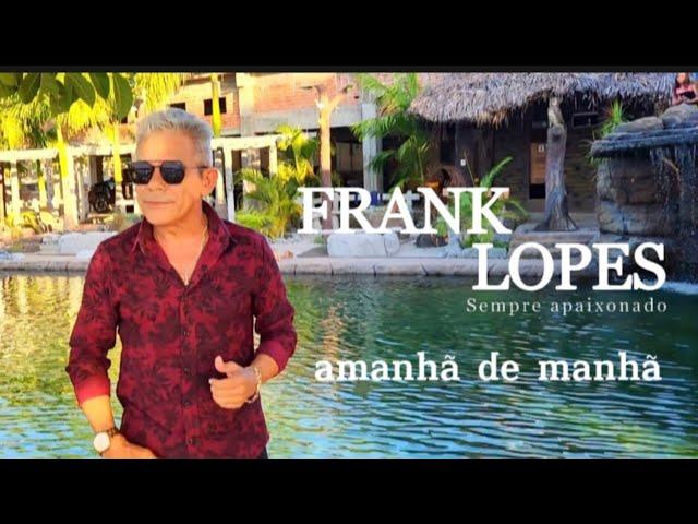 FRANK LOPES - AMANHÃ DE MANHÃ CLIPE - O MELHOR DA SERESTA