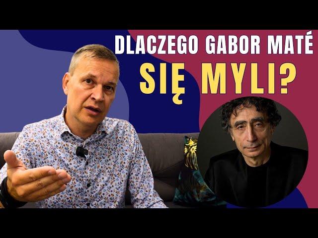 Dlaczego Gabor Mate się myli?