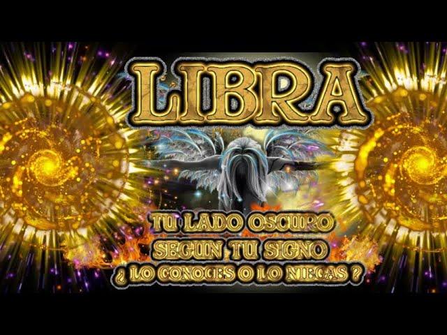 LIBRA  EL LADO OSCURO LO CONOCES  O LO NIEGAS