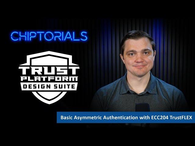 Chiptorials - Basic Asymmetric Authentication with ECC204 TrustFLEX