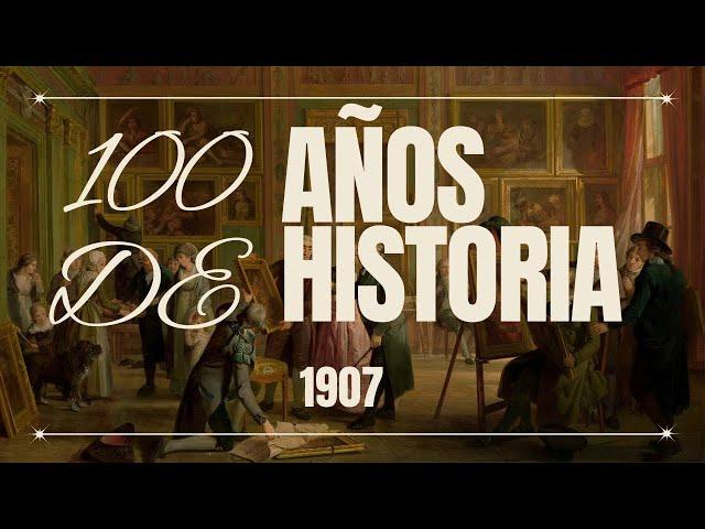 PRINCIPALES acontecimientos HISTORICOS del AÑO 1907- V19