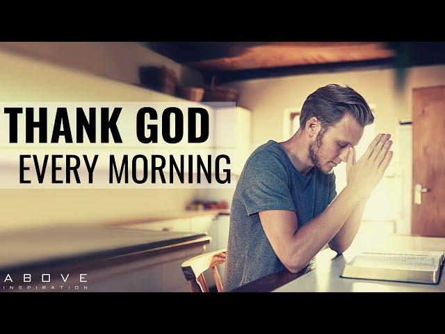 THANK GOD EVERY MORNING | Wake Up With Gratitude - Morning Inspiration To Motivate Your Day