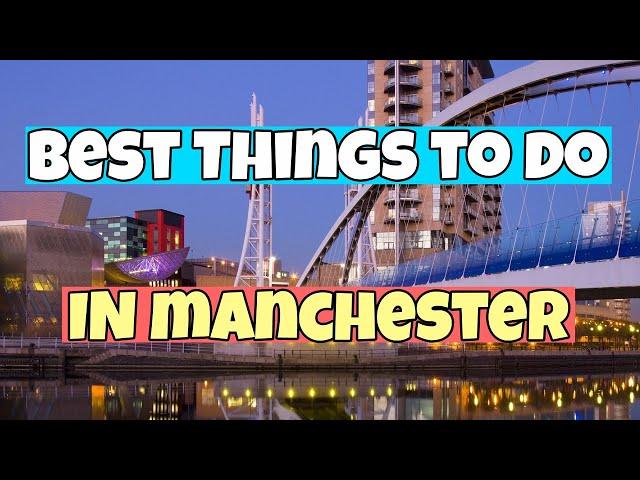 The Best Things To Do In Manchester | Travel Guide 2023