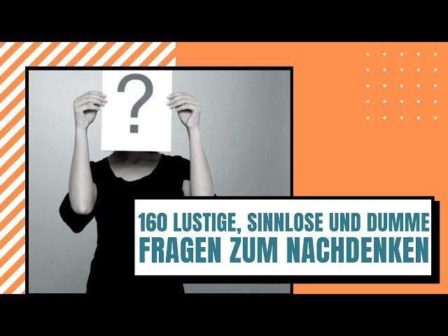 160 Lustige, Sinnlose Und Dumme Fragen Zum Nachdenken