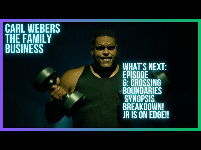 Carl Webers The Family Business  Whats Next Ep 6 Crossing Boundaries| Jr is on Edge