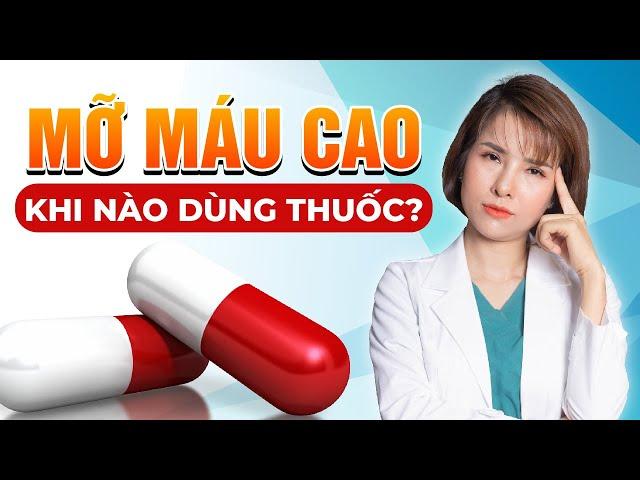 Mỡ Máu Cao Bao Nhiêu Thì Phải Dùng Thuốc? | Dr Duyên