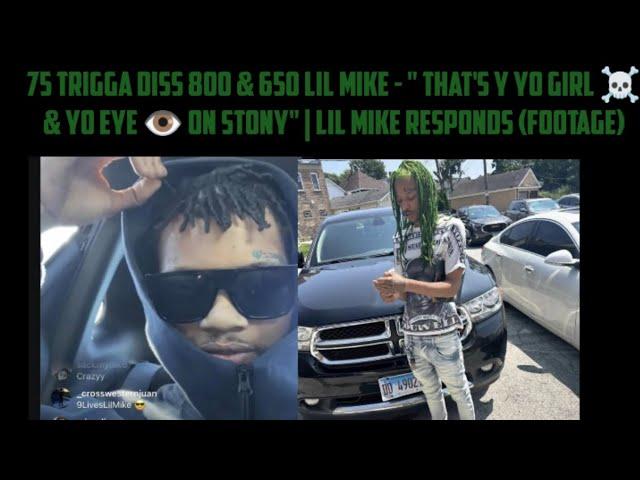 75 Trigga Diss 800 & 650 Lil Mike - " That's Y Yo Girl ️ & Yo Eye ️ On Stony" | Lil Mike Responds