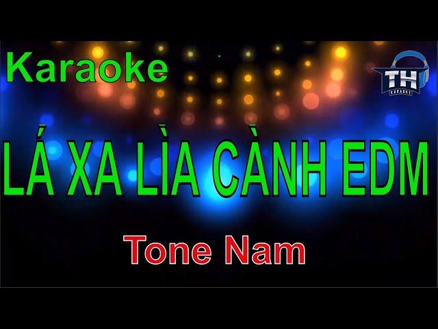 Karaoke Lá Xa Lìa Cành EDM (Tone Nam)