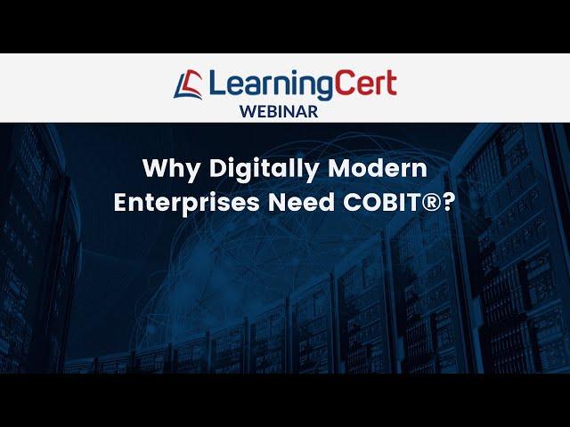 LearningCert Webinar - Why Digitally Modern Enterprises Need COBIT