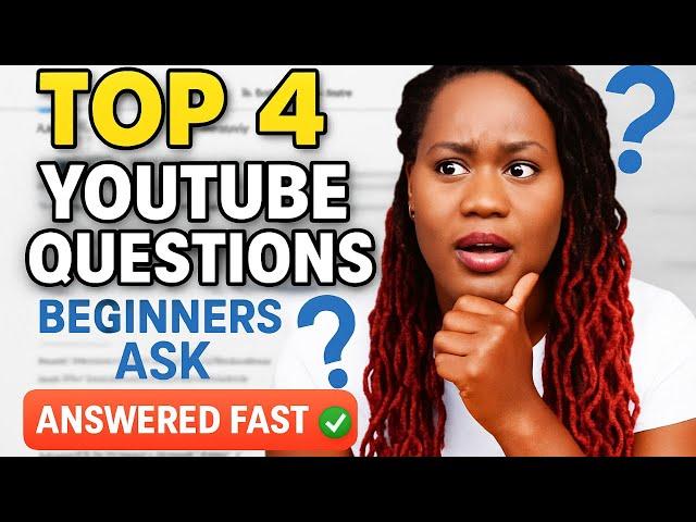 Top 4 YouTube Questions Beginners Ask (Answered Fast)