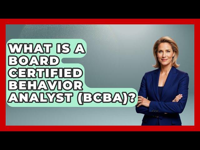 What Is A Board Certified Behavior Analyst (BCBA)? - Aspiring Teacher Guide