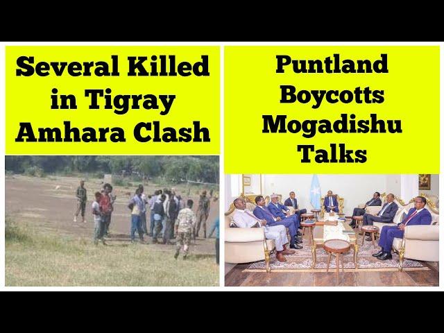 Several Killed in Tigray-Amhara Clashes | Puntland Boycotts Mogadishu Talks