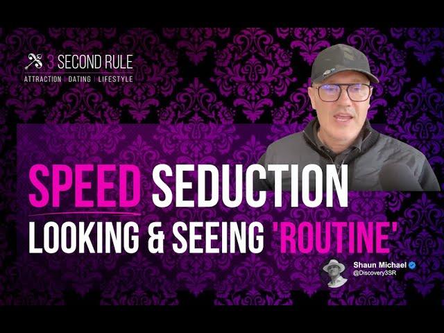 Routine: Speed Seduction: "Looking & Seeing"