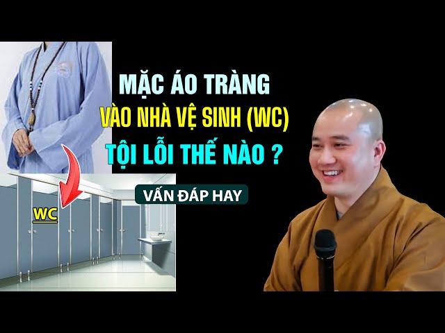 Mặc áo tràng vào nhà vệ sinh TỘI LỖI THẾ NÀO ? Thầy Thích Pháp Hòa