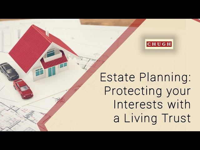 Estate Planning: Protecting Your Interests with a Living Trust