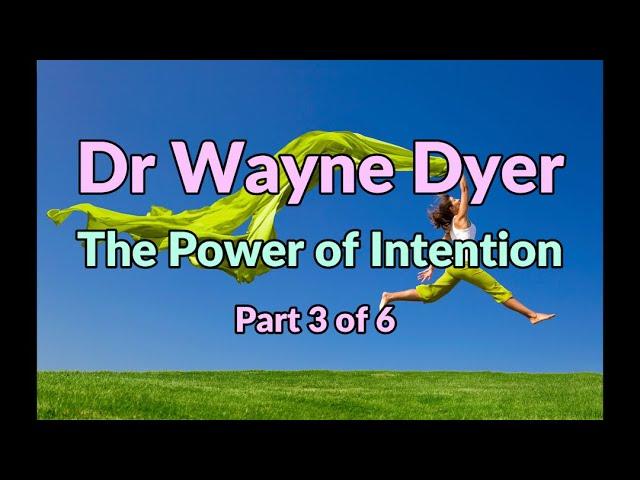 Dr Wayne Dyer Power of Intention Part 3 of 6