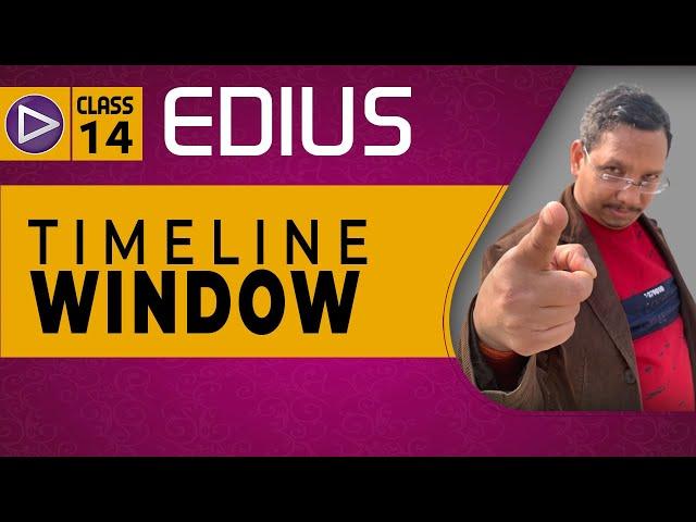 Class- 14 | Timeline Introduction - Edius X, Edius 9, Edius 8 | Free Training Tutorial in Hindi