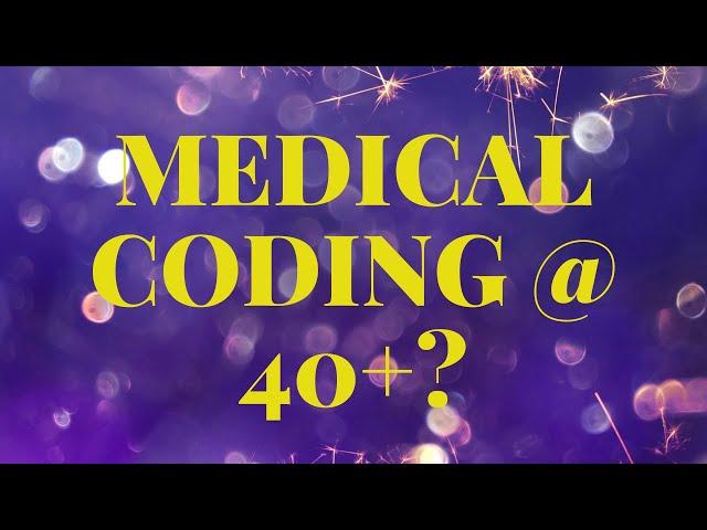 MEDICAL CODING CAREER AFTER A CERTAIN AGE?