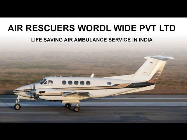 Air Rescuers World Wide Private Limited: The Ultimate Air Ambulance Service in India