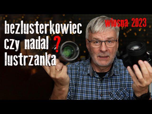 Lustrzanka kontra bezlusterkowiec: Przyszłość fotografii???