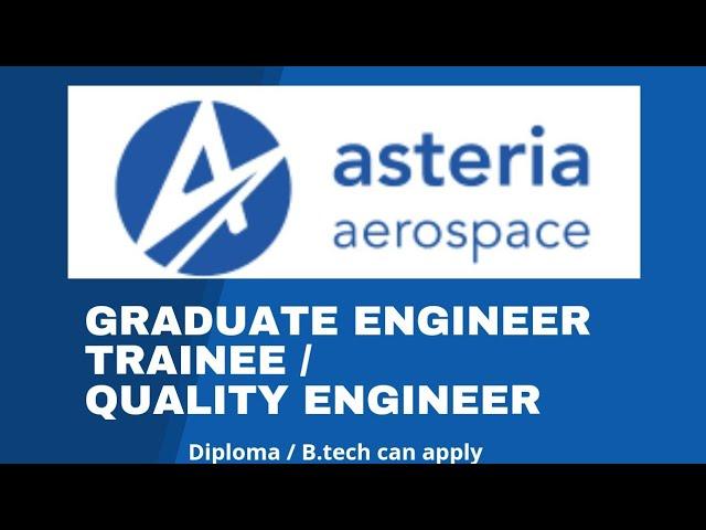 Asteria Aerospace job vacancies 2021 | asteria career (Graduate engineer trainee/quality eng/diploma