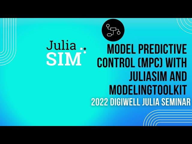 Model Predictive Control (MPC) with JuliaSim and ModelingToolkit | 2022 DigiWell Julia Seminar