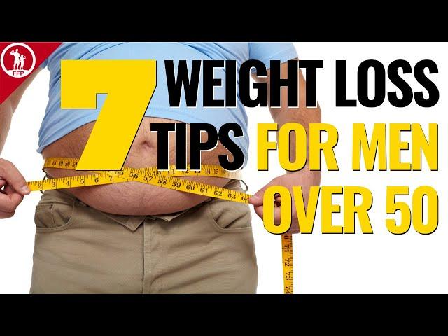 7 BEST Weight Loss Tips (For Men Over 50)