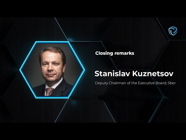 Closing Remarks. Stanislav Kuznetsov, Deputy Chairman of the Executive Board, Sber