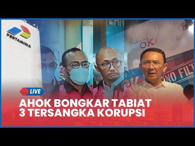  Ahok Bongkar Tabiat 3 Tersangka Korupsi Pertamina, Hotman Sebut Ahok Bisa Dipenjara Lagi