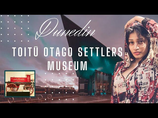 Toitu Otago Settlers Museum | Dunedin | New Zealand