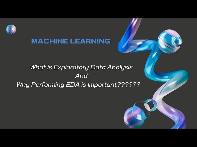 # 6 What is Exploratory Data Analysis and Why Performing EDA is Important- Part 1