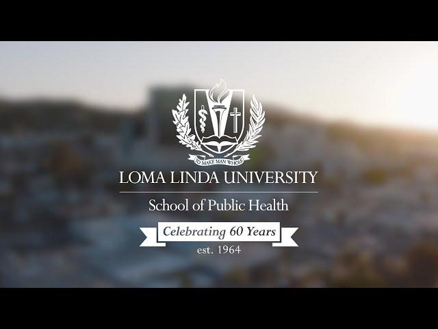 Loma Linda University - School of Public Health 60th Anniversary