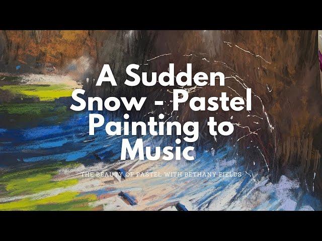A Sudden Snow - Pastel Painting to Music with Bethany Fields
