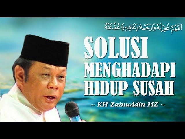 Solusi Menghadapi Hidup Susah - KH Zainuddin MZ