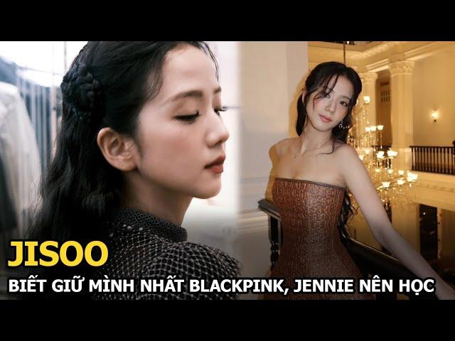 Jisoo biết giữ mình nhất Blackpink, Jennie nên học