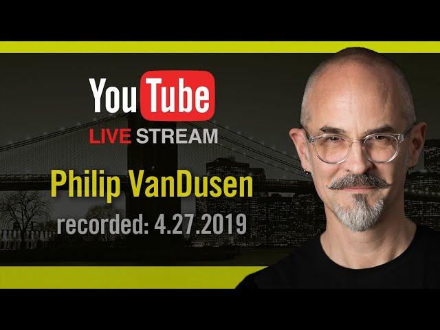 Philip VanDusen LIVE 4.27.2019