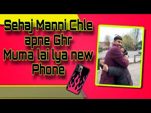 Sehaj Manni Chle Vapis Te Mama lai lya New Phone 