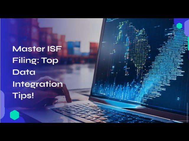 Master ISF Filing: Top Data Integration Tips!